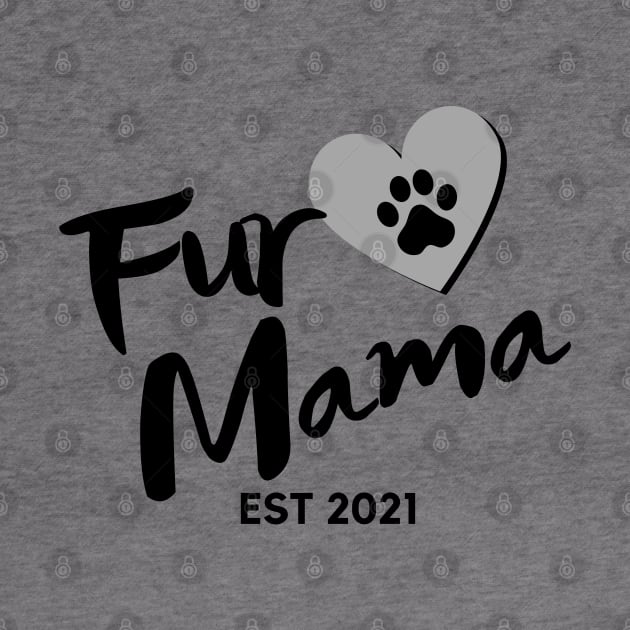 Fur Mama. EST 2021. Cute Dog Lover Design. by That Cheeky Tee